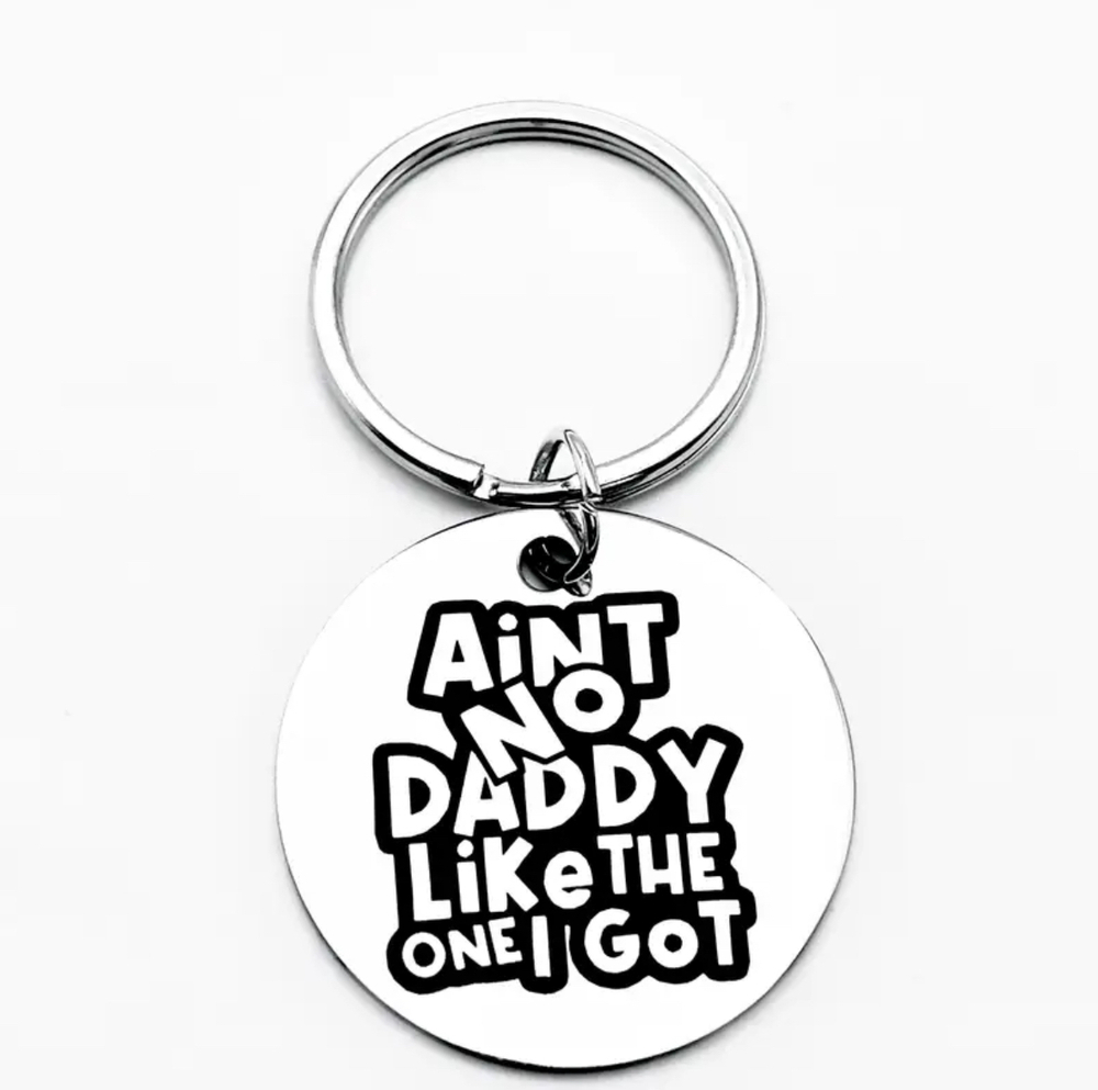 3/$25 Aint No Daddy Like The One I Got Stainless Steel Keychain NEW